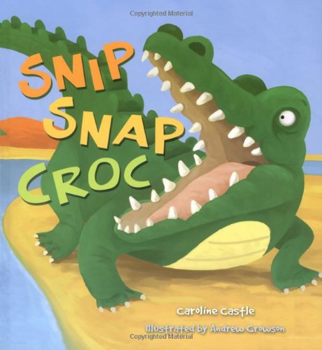 Snip, Snap, Croc (QED Storytime) (9781845386689) by Caroline Castle
