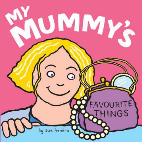 My Mummy's Favourite Things (9781845390365) by Sue Hendra
