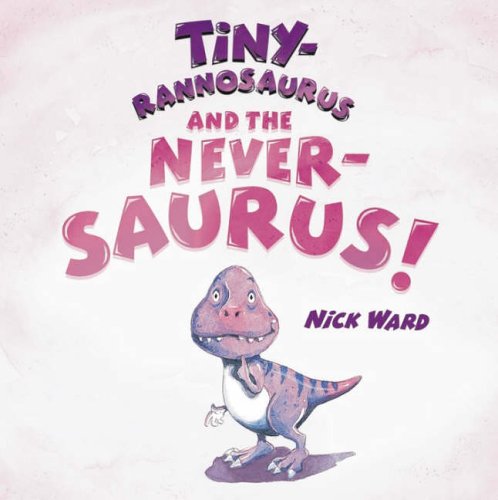 9781845391935: Tiny-rannosaurus and the Never-saurus