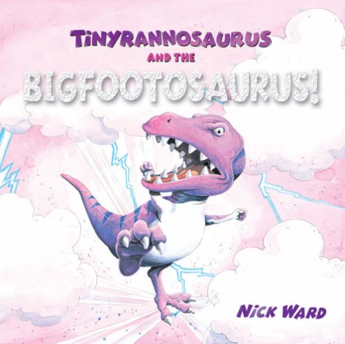 Tinyrannosaurus and the Bigfootosaurus (9781845392642) by Nick Ward