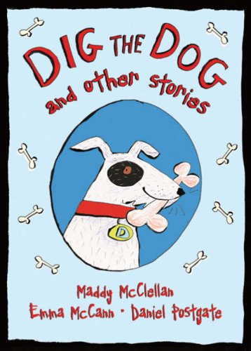 Dig the Dog and Other Stories (9781845393175) by Maddy McClellan; Emma McCann; Daniel Postgate