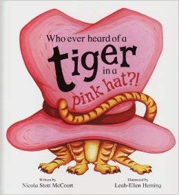 Stock image for Who Ever Heard of a Tiger in a Pink Hat? for sale by AwesomeBooks