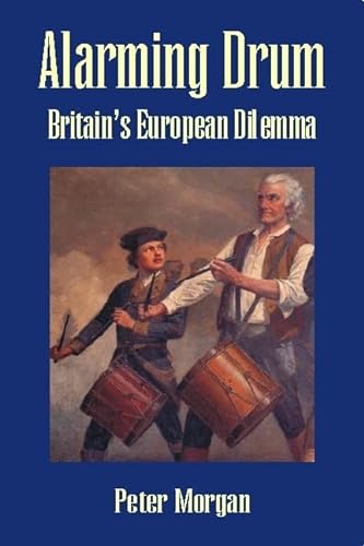 9781845400156: Alarming Drum: Britain's European Dilemma