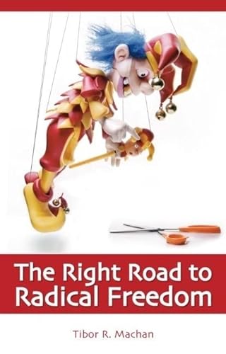 The Right Road to Radical Freedom (9781845400187) by Tibor R. Machan