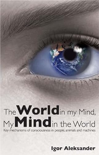 Stock image for World in My Mind, My Mind in the World: Key Mechanisms of Consciousness in People, Animals and Machines for sale by WorldofBooks