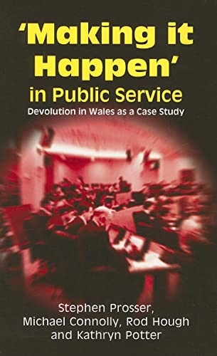 Imagen de archivo de 'Making it Happen' in Public Service: Devolution in Wales as a Case Study a la venta por G. & J. CHESTERS