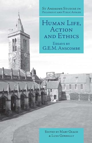 Human Life, Action and Ethics: Essays by G.E.M. Anscombe (St Andrews Studies in Philosophy and Public Affairs) (9781845400613) by Anscombe, G.E.M.