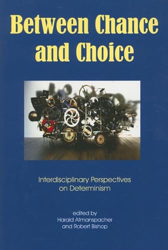 9781845400842: Between Chance and Choice: Interdisciplinary Perspectives on Determinism