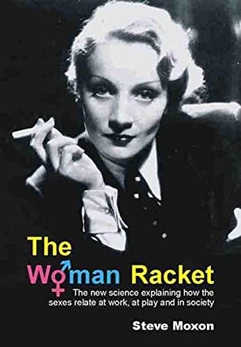 9781845401092: The Woman Racket: The new science explaining how the sexes relate at work, at play and in society