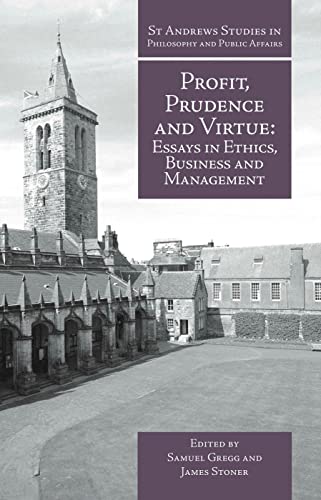 Stock image for Profit, Prudence and Virtue: Essays in Ethics, Business and Management (St Andrews Studies in Philosophy and Public Affairs) for sale by Chiron Media