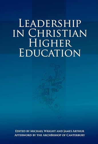 Leadership in Christian Higher Education (9781845401894) by Wright, Michael; Arthur, James