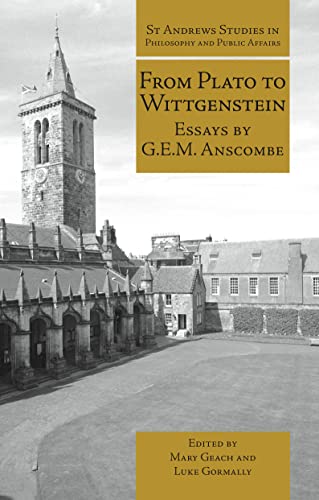 Beispielbild fr From Plato to Wittgenstein: Essays by G.E.M. Anscombe (St Andrews Studies in Philosophy and Public Affairs) zum Verkauf von Brook Bookstore