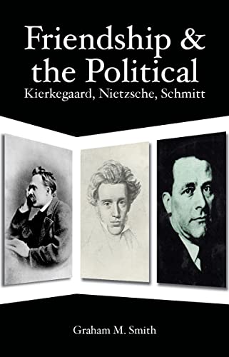 Beispielbild fr Friendship and the Political: Kierkegaard, Nietzsche, Schmitt zum Verkauf von WorldofBooks