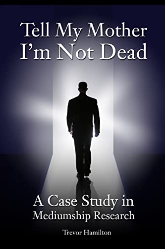 Beispielbild fr Tell My Mother I'm Not Dead: A Case Study in Mediumship Research zum Verkauf von WorldofBooks