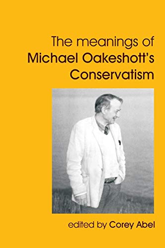 9781845403447: The Meanings of Michael Oakeshott's Conservatism (British Idealist Studies, Series 1: Oakeshott)