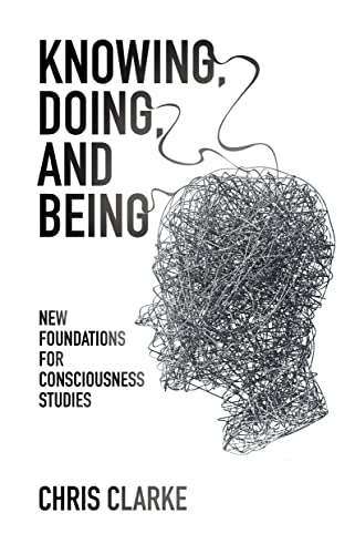 9781845404550: Knowing, Doing, and Being: New Foundations for Consciousness Studies