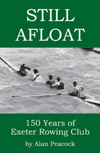 9781845407636: Still Afloat: 150 Years of Exeter Rowing Club