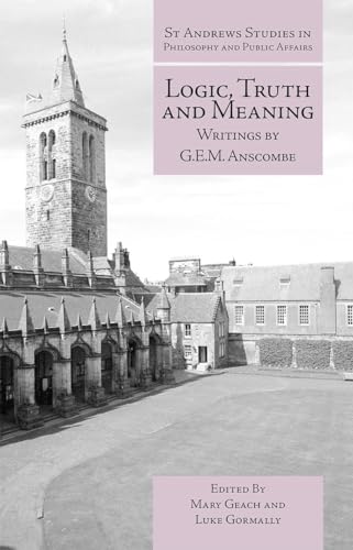 Beispielbild fr Logic, Truth and Meaning: Writings of G.E.M. Anscombe (St Andrews Studies in Philosophy and Public Affairs): 4 zum Verkauf von Monster Bookshop