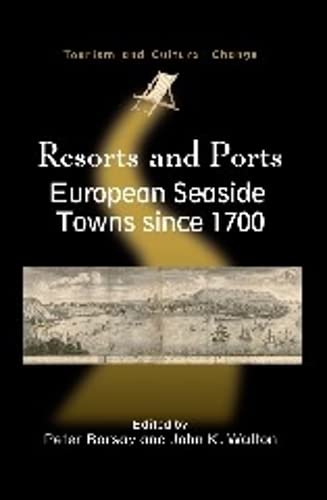 Imagen de archivo de Resorts and Ports: European Seaside Towns since 1700 (Tourism and Cultural Change, 29) a la venta por Michael Lyons