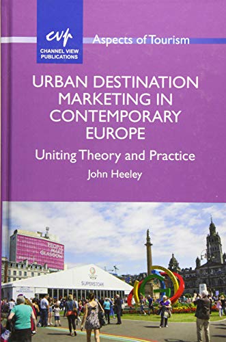 Stock image for Urban Destination Marketing in Contemporary Europe: Uniting Theory and Practice (Aspects of Tourism, 66) for sale by Michael Lyons