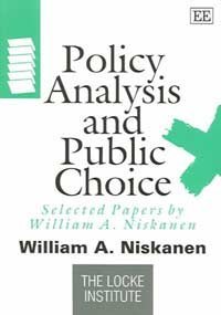 Policy Analysis and Public Choice: Selected Papers by William A. Niskanen (The Locke Institute series) (9781845420925) by Niskanen, William A.