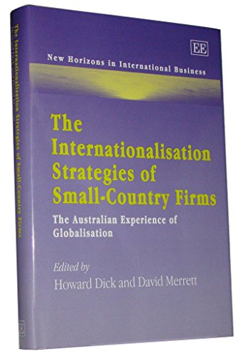 Stock image for The Internationalisation Strategies of Small-Country Firms: The Australian Experience of Globalisation (New Horizons in International Business Series) for sale by Books From California