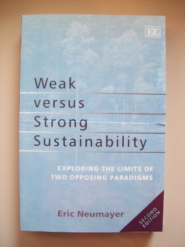 Beispielbild fr Weak versus Strong Sustainability: Exploring the Limits of Two Opposing Paradigms, Second Edition zum Verkauf von WorldofBooks