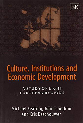 Culture, Institutions and Economic Development: A Study of Eight European Regions (9781845422271) by Keating, Michael; Loughlin, John; Deschouwer, Kris