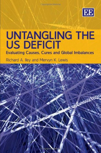 Untangling the US Deficit: Evaluating Causes, Cures and Global Imbalances (9781845429201) by IIey, Richard A.; Lewis, Mervyn K.