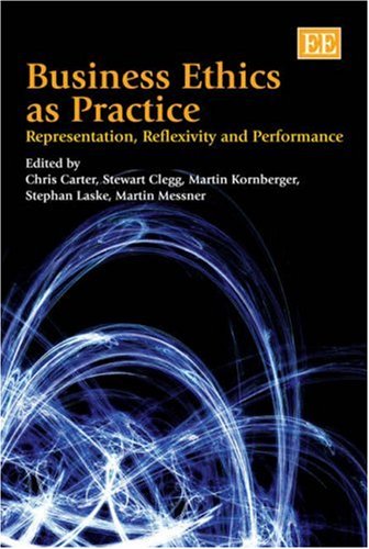 9781845429751: Business Ethics As Practice: Representation, Discourse and Performance
