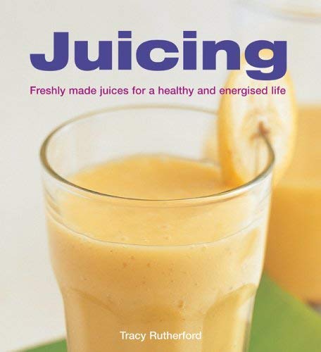 Stock image for Juicing: Freshly Made Juices for a Healthy and Energised Life for sale by Reuseabook
