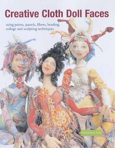 Beispielbild fr Creative Cloth Doll Faces: Using Paints, Pastels, Fibres, Beading, Collage and Sculpting Techniques zum Verkauf von WorldofBooks