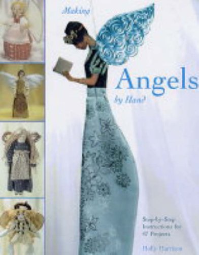 Making Angels by Hand: Step-By-Step Instructions for 47 Projects (9781845430122) by Holly Harrison