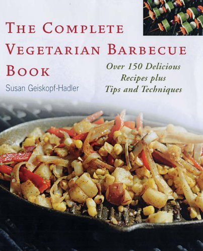 Beispielbild fr The Complete Vegetarian Barbecue Book: Over 150 Delicious Recipes Plus Tips and Techniques zum Verkauf von WorldofBooks