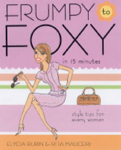 Stock image for Frumpy to Foxy in 15 Minutes: Style Tips for Every Woman for sale by WorldofBooks