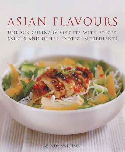 9781845430467: Asian Flavours: Unlock Culinary Secrets with Spices, Sauces and Other Exotic Ingredients