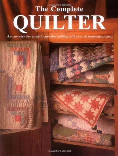 Stock image for The Complete Quilter: A Comprehensive Guide to Machine Quilting with Over 30 Inspiring Projects for sale by WorldofBooks