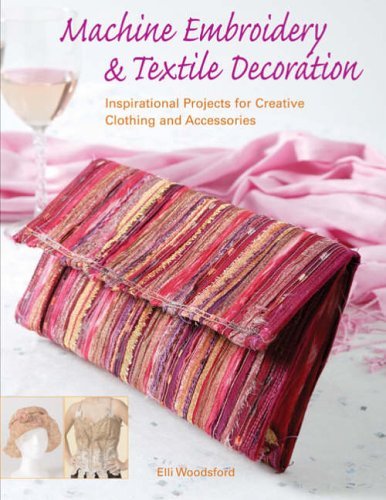 Beispielbild fr Machine Embroidery and Textile Decoration: Inspirational Projects for Creative Clothing and Accessories zum Verkauf von Syber's Books