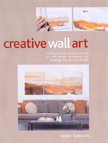 Beispielbild fr Creative Wall Art: Create Your Own Art with Simple Techniques and Stunning Step-by-step Designs zum Verkauf von WorldofBooks