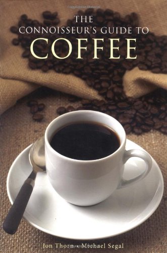 Imagen de archivo de TheConnoisseurs Guide to Coffee Discover the Worlds Most Exquisite Coffee Beans by Thorn, Jon ( Author ) ON Feb-01-2007, Paperback a la venta por Brit Books