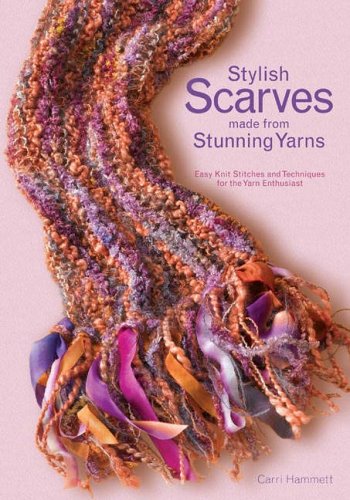 Stock image for Stylish Scarves Made from Stunning Yarns : Easy Knit Stitches and Techniques for the Yarn Enthusiast for sale by Better World Books: West