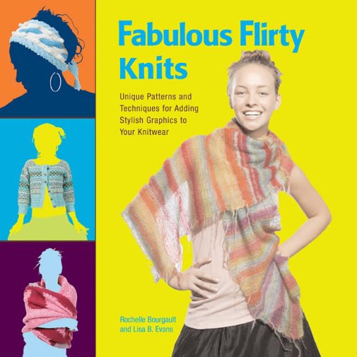 Stock image for Fabulous, Flirty Knits: Unique Patterns and Techniques for Adding Stylish Graphics to Your Knitwear for sale by AwesomeBooks