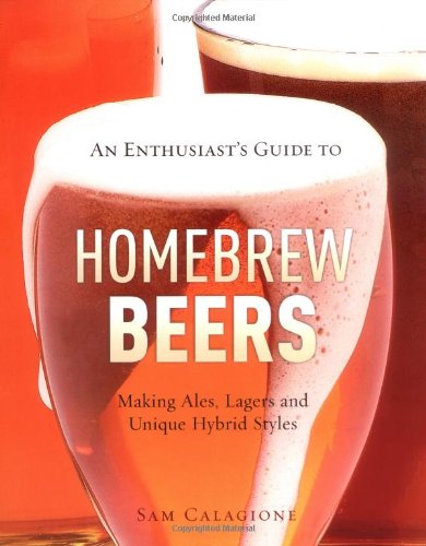 Stock image for An Enthusiast's Guide to Homebrew Beers: Making Ales, Lagers and Unique Hybrid Styles for sale by WorldofBooks