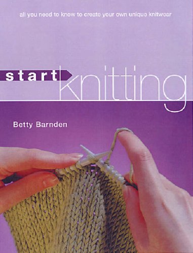 Stock image for Start Knitting: All You Need to Know to Create Your Own Unique Knitwear for sale by AwesomeBooks