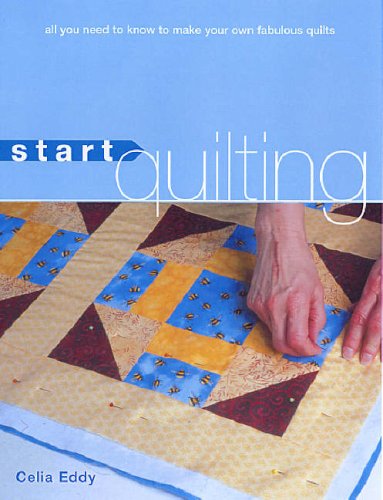 Stock image for Start Quilting: All You Need to Know to Make Your Own Fabulous Quilts for sale by WorldofBooks