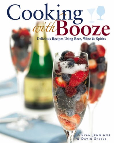 9781845432225: Cooking with Booze: Delicious Recipes Using Wine, Beer and Spirits