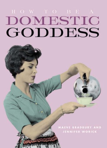 How to be a Domestic Goddess (9781845432478) by Maeve Bradbury
