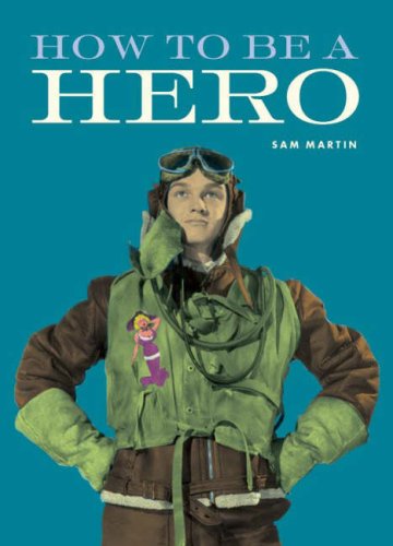 How to be a Hero (9781845432485) by Martin, Sam