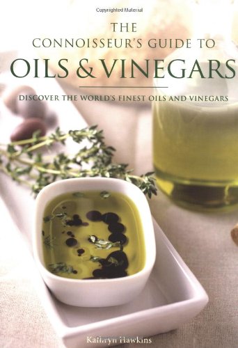 The Connoisseur's Guide to Oils and Vinegars: Discover the World's Finest Oils and Vinegars (9781845432720) by Hawkins, Kathryn