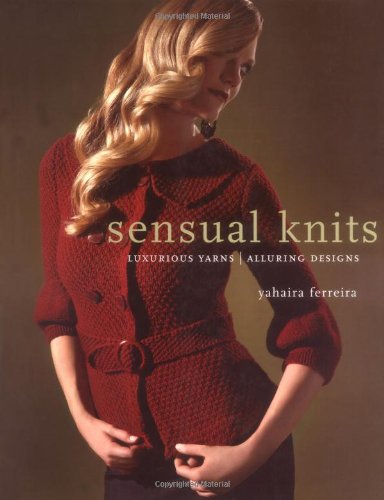 Beispielbild fr Sensual Knits : Luxurious Yarns, Alluring Designs zum Verkauf von Better World Books